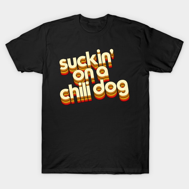 Suckin' On A Chili Dog // Jack and Diane Typography T-Shirt by darklordpug